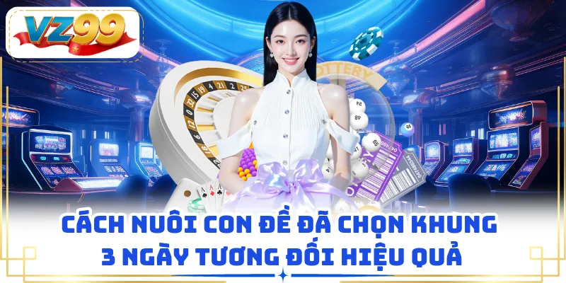 Cách nuôi con đề đã chọn khung 3 ngày tương đối hiệu quả