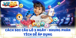 Cách Soi Cầu Lô 3 Ngày - Khung Phân Tích Dễ Áp Dụng