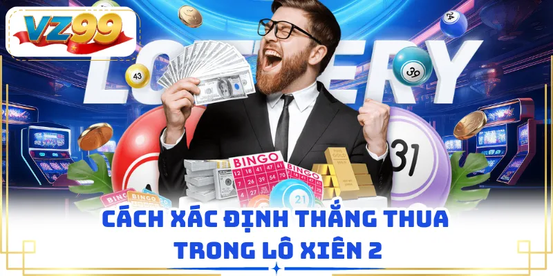 Cách xác định thắng thua trông lô xiên 2