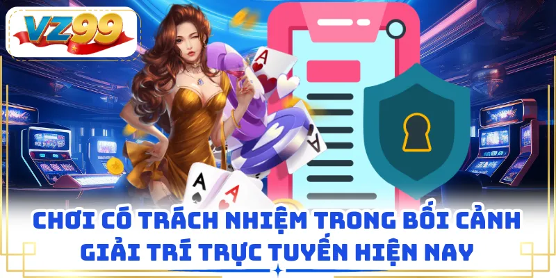 Chơi có trách nhiệm trong bối cảnh giải trí trực tuyến hiện nay