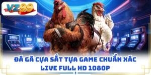 Đá gà cựa sắt tựa game chuẩn xác live FULL HD 1080p