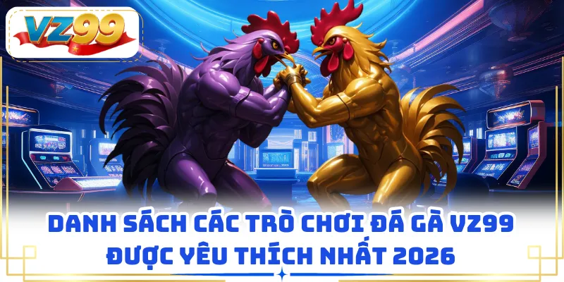 Đá gà cựa dao tựa game được yêu thích nhất tại nhà cái VZ99