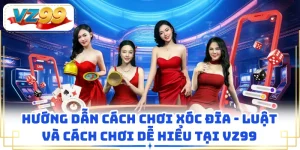 Hướng Dẫn Cách Chơi Xóc Đĩa - Luật Và Cách Chơi Dễ Hiểu Tại VZ99