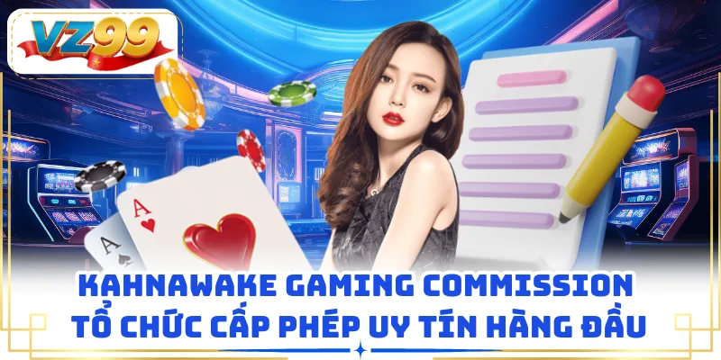 Kahnawake Gaming Commission tổ chức cấp phép uy tín hàng đầu