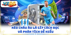 Kèo Châu Âu là gì? Cách Đọc Và Phân Tích Dễ Hiểu
