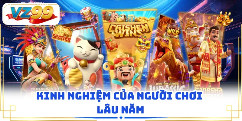 Kinh nghiệm của người chơi lâu năm