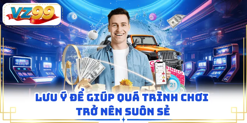 Lưu ý để giúp quá trình chơi trở nên suôn sẻ