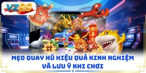 Mẹo Quay Hũ Hiệu Quả: Kinh Nghiệm Và Lưu Ý Khi Chơi Tại VZ99