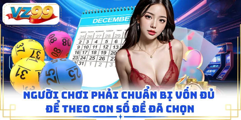 Người chơi phải chuẩn bị vốn đủ để theo con số đề đã chọn