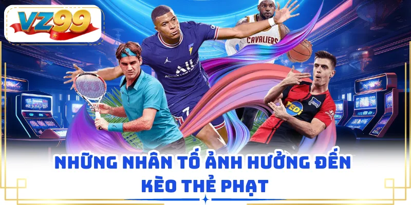 Những nhân tố ảnh hưởng đến kèo thẻ phạt