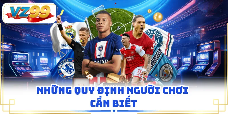 Những quy định người chơi cần biết