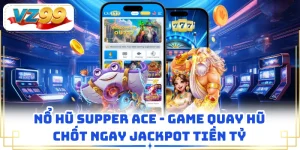 Nổ Hũ Supper ACE - Game Quay Hũ Chốt Ngay Jackpot Tiền Tỷ