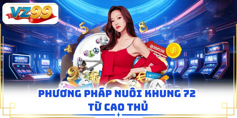 Phương pháp nuôi khung 72 từ cao thủ