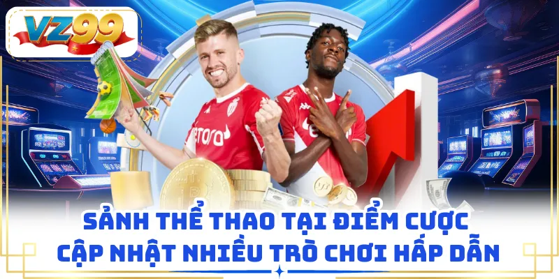 Sảnh Thể Thao tại điểm cược cập nhật nhiều trò chơi hấp dẫn