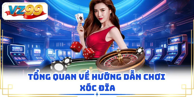 Tổng quan về hướng dẫn chơi xóc đĩa