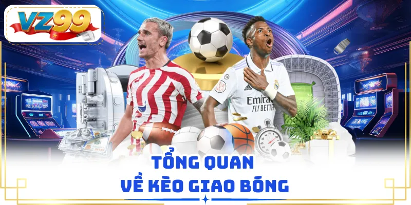 Tổng quan về kèo giao bóng