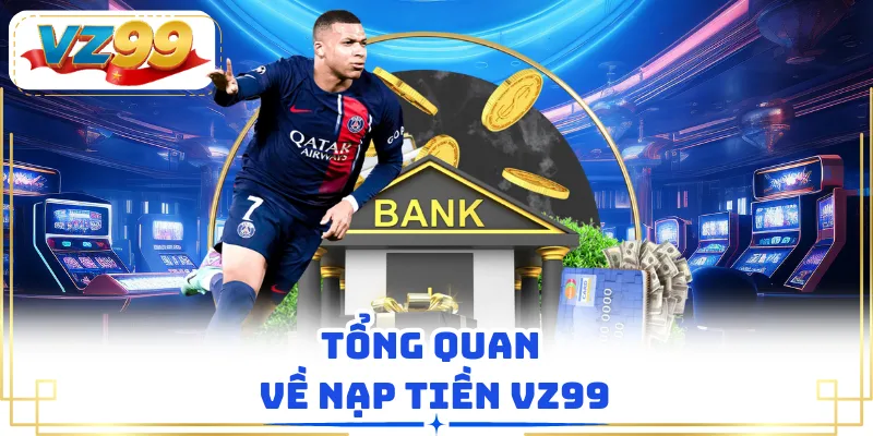 Tổng quan về nạp tiền VZ99