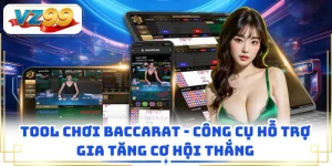 Tool Chơi Baccarat - Công Cụ Hỗ Trợ Gia Tăng Cơ Hội Thắng