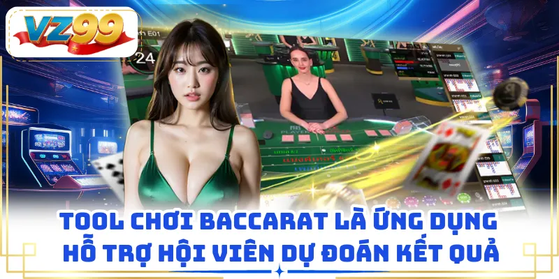 Tool chơi Baccarat là ứng dụng hỗ trợ hội viên dự đoán kết quả