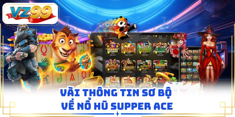 Vài thông tin sơ bộ về nổ hũ Supper ACE