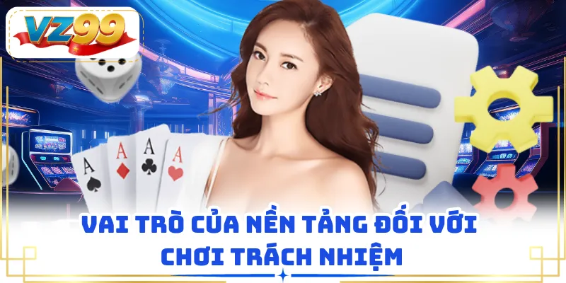 Vai trò của nền tảng đối với chơi trách nhiệm