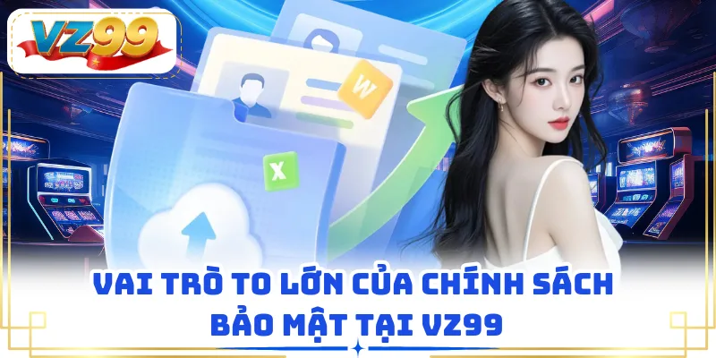 Vai trò to lớn của chính sách bảo mật tại VZ99